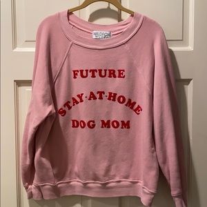 Wildfox sweatshirt- Future Stay-at-Home Dog Mom